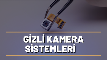 GİZLİ KAMERA SİSTEMLERİ